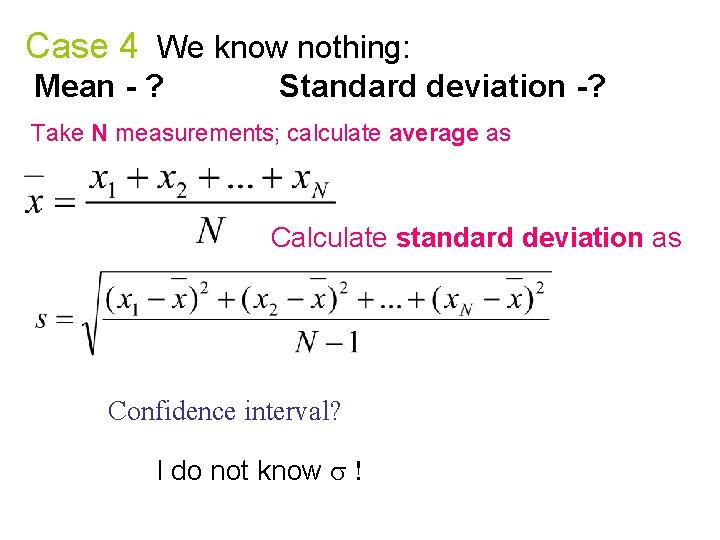 Case 4 We know nothing: Mean - ? Standard deviation -? Take N measurements;