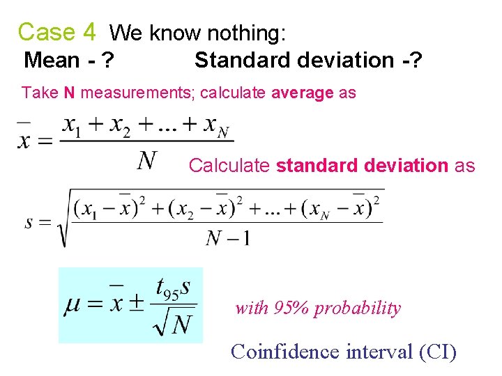 Case 4 We know nothing: Mean - ? Standard deviation -? Take N measurements;