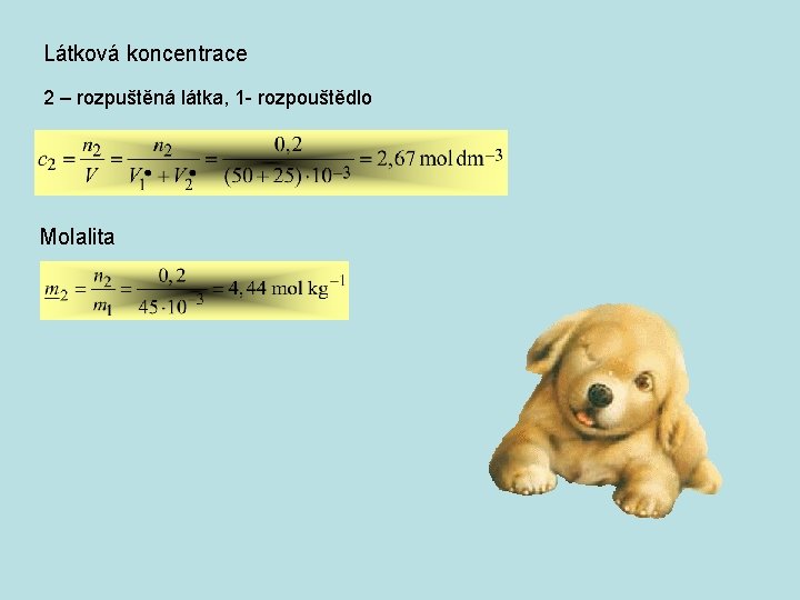 Látková koncentrace 2 – rozpuštěná látka, 1 - rozpouštědlo Molalita 