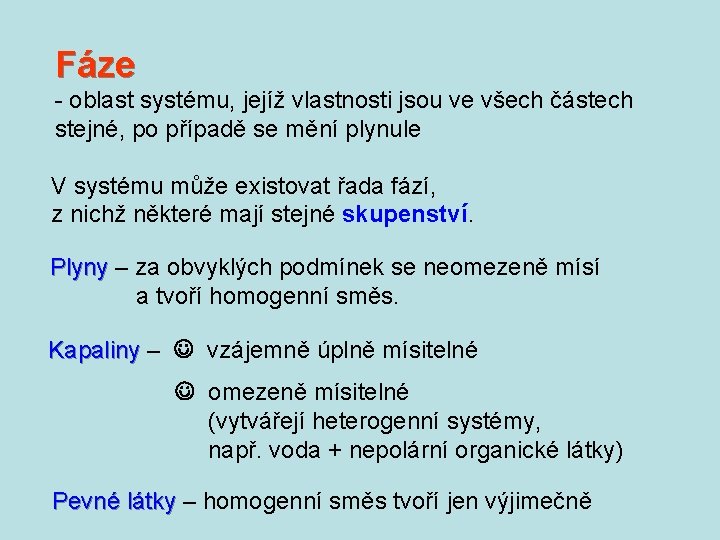 Fáze - oblast systému, jejíž vlastnosti jsou ve všech částech stejné, po případě se