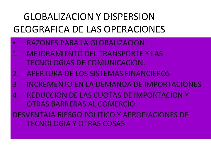 GLOBALIZACION Y DISPERSION GEOGRAFICA DE LAS OPERACIONES • RAZONES PARA LA GLOBALIZACION: 1. MEJORAMIENTO