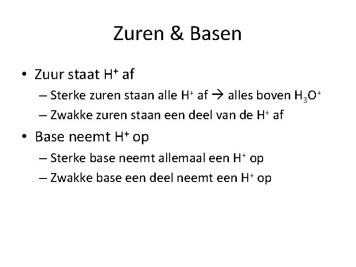 Zuren & Basen • Zuur staat H+ af – Sterke zuren staan alle H+