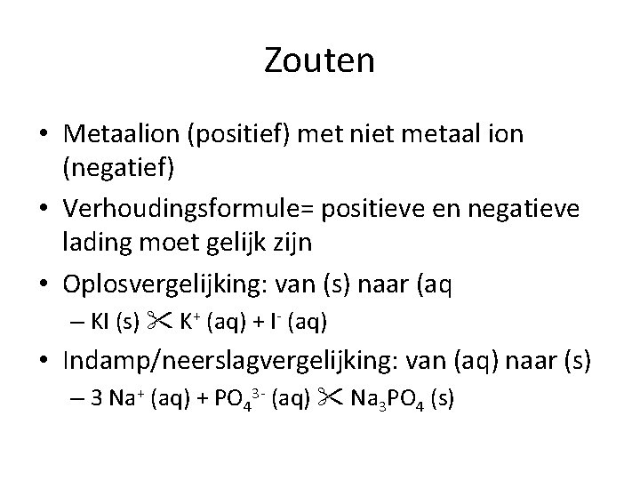 Zouten • Metaalion (positief) met niet metaal ion (negatief) • Verhoudingsformule= positieve en negatieve