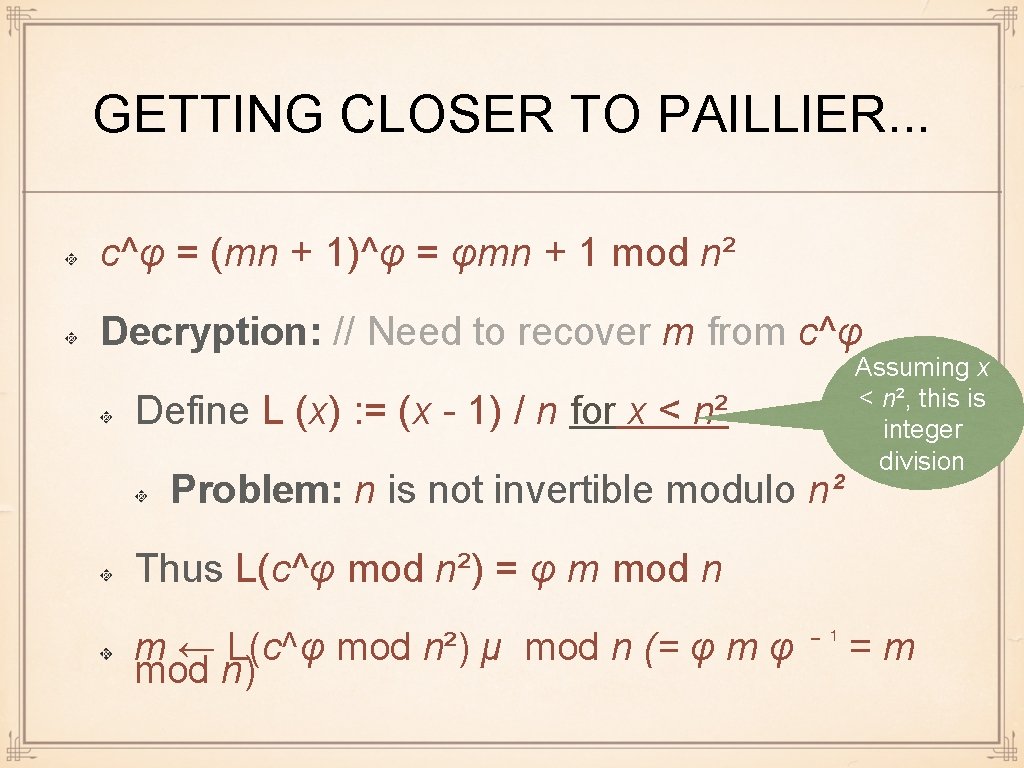 GETTING CLOSER TO PAILLIER. . . c^φ = (mn + 1)^φ = φmn +