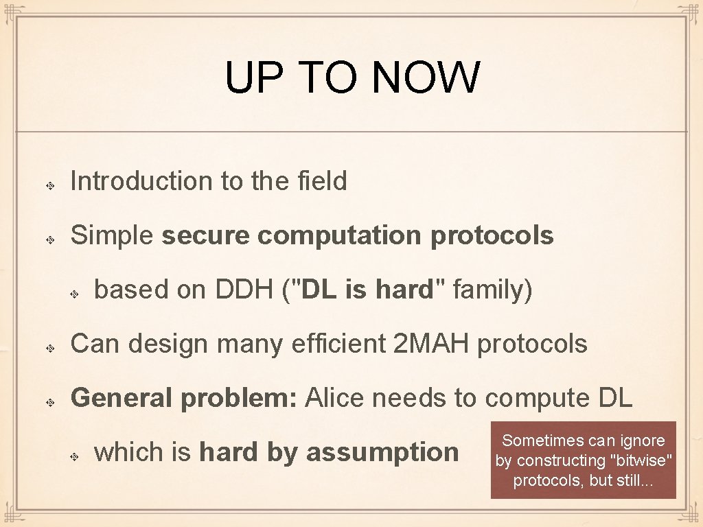 UP TO NOW Introduction to the field Simple secure computation protocols based on DDH