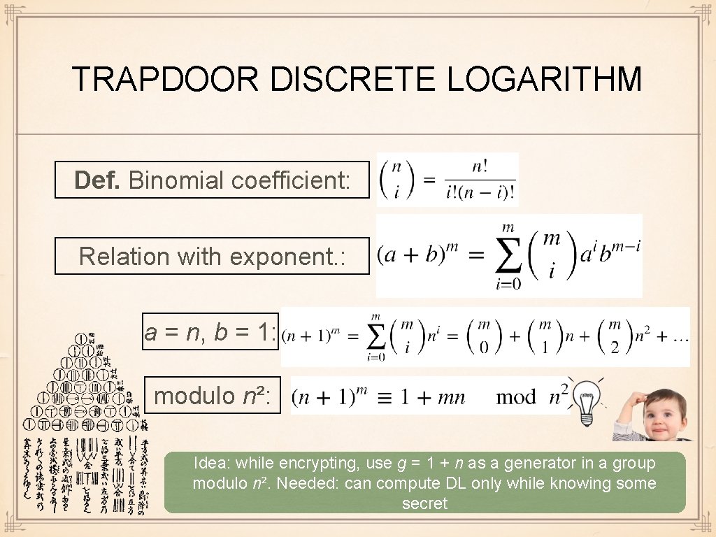 TRAPDOOR DISCRETE LOGARITHM Def. Binomial coefficient: Relation with exponent. : a = n, b