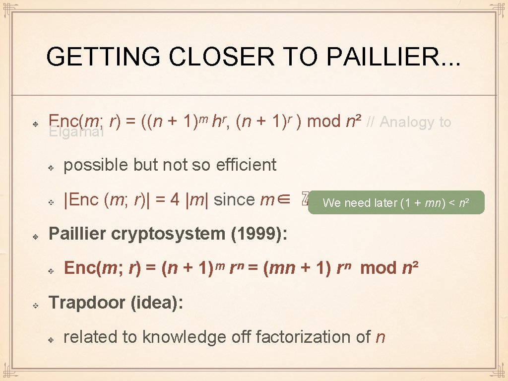 GETTING CLOSER TO PAILLIER. . . Enc(m; r) = ((n + 1)ᵐ hʳ, (n