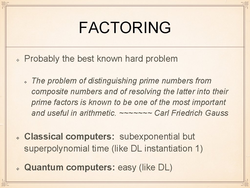 FACTORING Probably the best known hard problem The problem of distinguishing prime numbers from