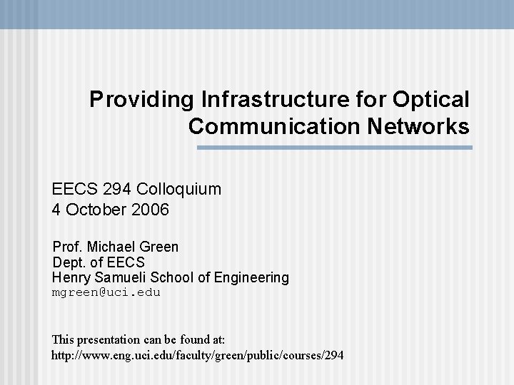 Providing Infrastructure for Optical Communication Networks EECS 294 Colloquium 4 October 2006 Prof. Michael