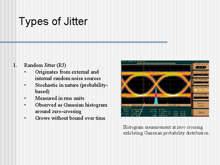 Types of Jitter 1. Random Jitter (RJ) • Originates from external and internal random