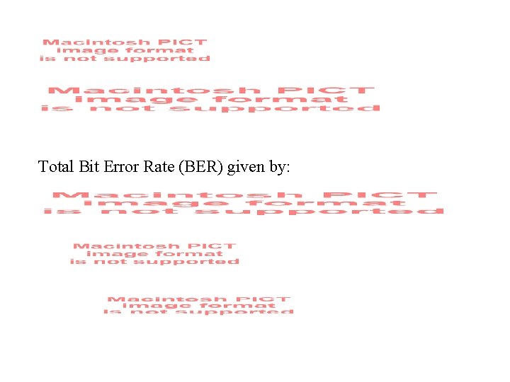 Total Bit Error Rate (BER) given by: 