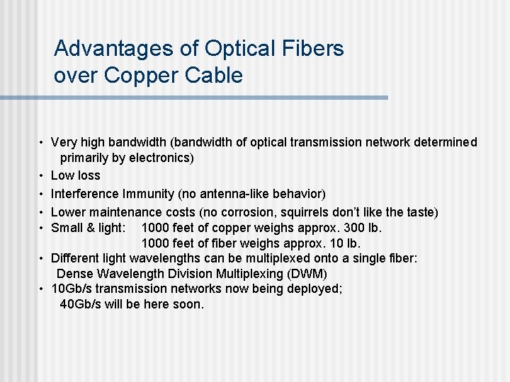 Advantages of Optical Fibers over Copper Cable • Very high bandwidth (bandwidth of optical