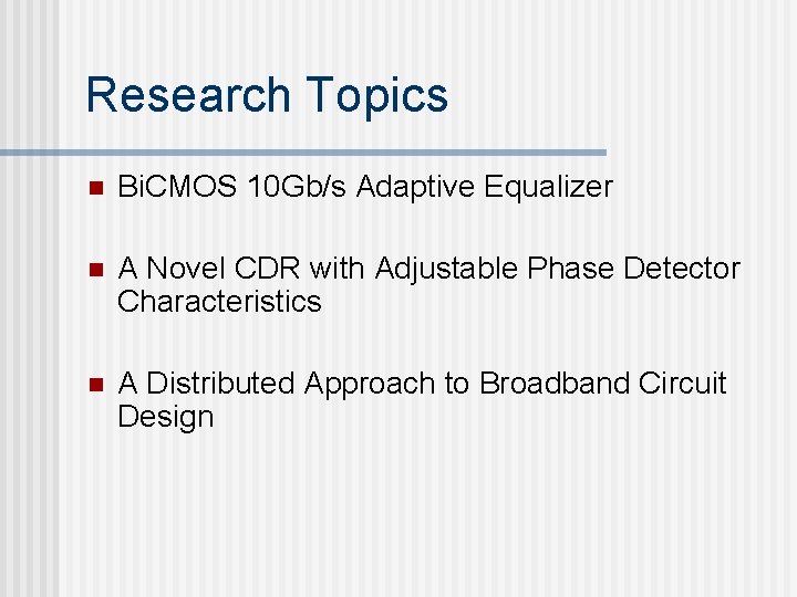 Research Topics n Bi. CMOS 10 Gb/s Adaptive Equalizer n A Novel CDR with