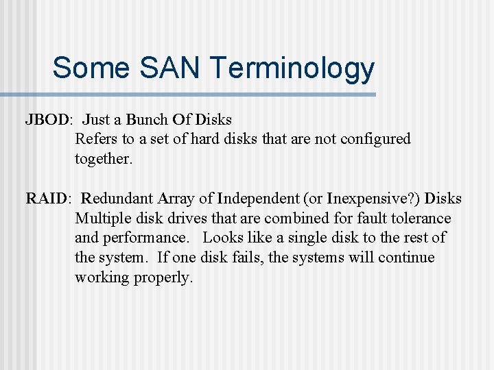 Some SAN Terminology JBOD: Just a Bunch Of Disks Refers to a set of