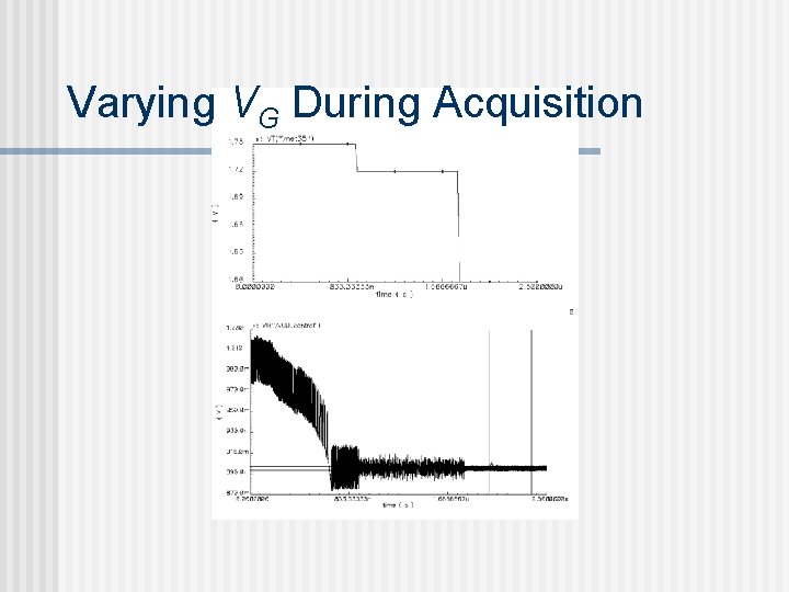 Varying VG During Acquisition 