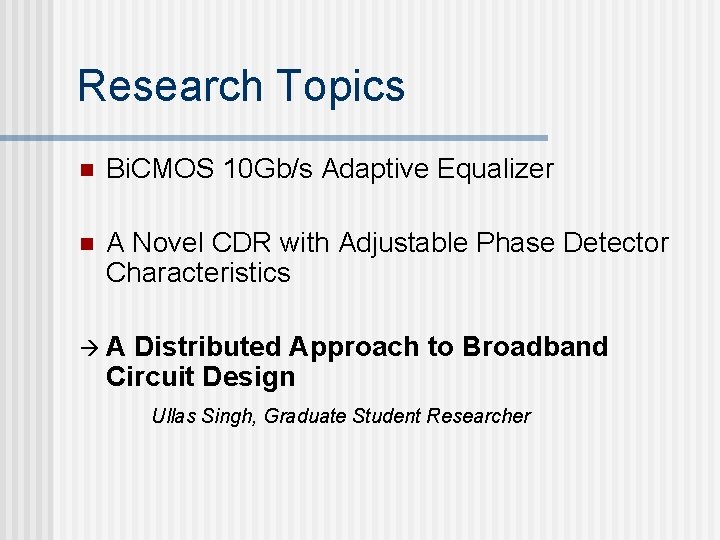 Research Topics n Bi. CMOS 10 Gb/s Adaptive Equalizer n A Novel CDR with