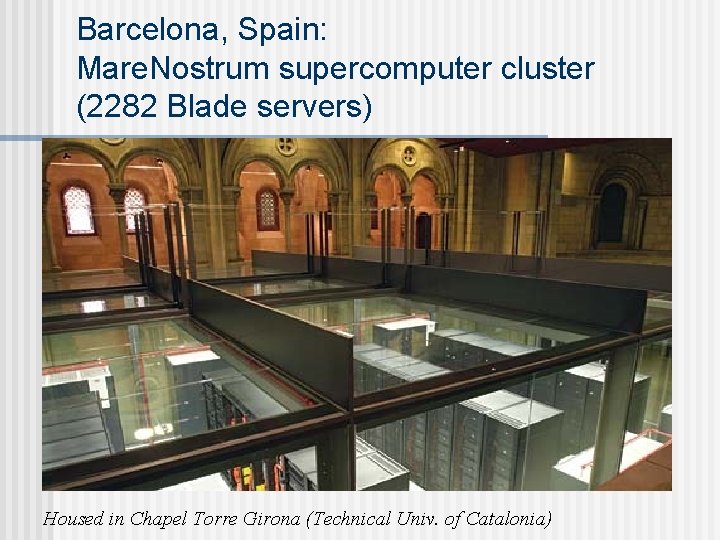 Barcelona, Spain: Mare. Nostrum supercomputer cluster (2282 Blade servers) Housed in Chapel Torre Girona