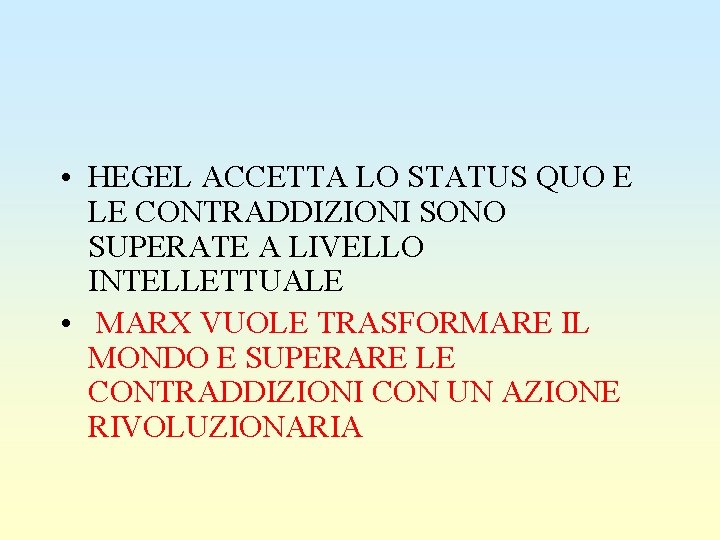  • HEGEL ACCETTA LO STATUS QUO E LE CONTRADDIZIONI SONO SUPERATE A LIVELLO