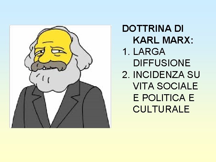 DOTTRINA DI KARL MARX: 1. LARGA DIFFUSIONE 2. INCIDENZA SU VITA SOCIALE E POLITICA