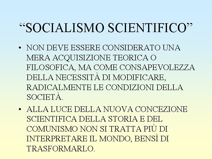 “SOCIALISMO SCIENTIFICO” • NON DEVE ESSERE CONSIDERATO UNA MERA ACQUISIZIONE TEORICA O FILOSOFICA, MA