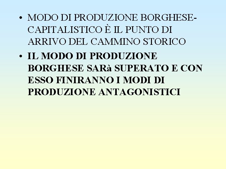  • MODO DI PRODUZIONE BORGHESECAPITALISTICO È IL PUNTO DI ARRIVO DEL CAMMINO STORICO