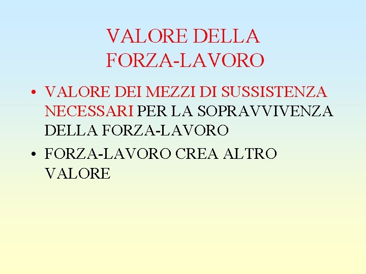 VALORE DELLA FORZA-LAVORO • VALORE DEI MEZZI DI SUSSISTENZA NECESSARI PER LA SOPRAVVIVENZA DELLA