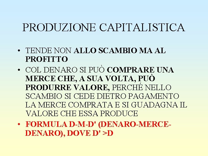 PRODUZIONE CAPITALISTICA • TENDE NON ALLO SCAMBIO MA AL PROFITTO • COL DENARO SI