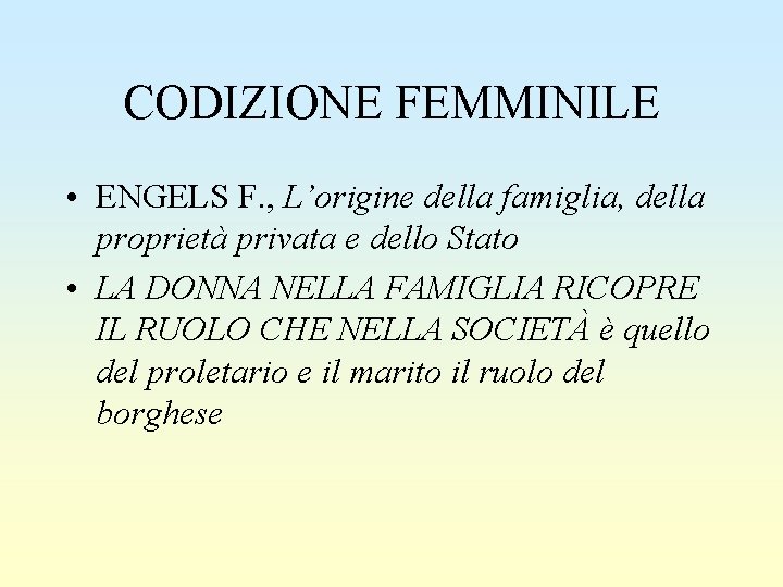 CODIZIONE FEMMINILE • ENGELS F. , L’origine della famiglia, della proprietà privata e dello