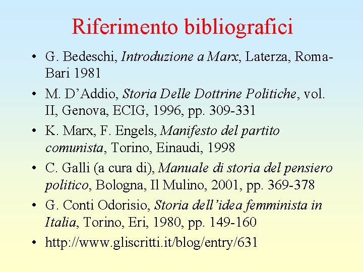 Riferimento bibliografici • G. Bedeschi, Introduzione a Marx, Laterza, Roma. Bari 1981 • M.