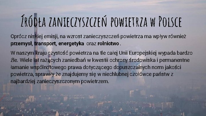 Źródła zanieczyszczeń powietrza w Polsce Oprócz niskiej emisji, na wzrost zanieczyszczeń powietrza ma wpływ