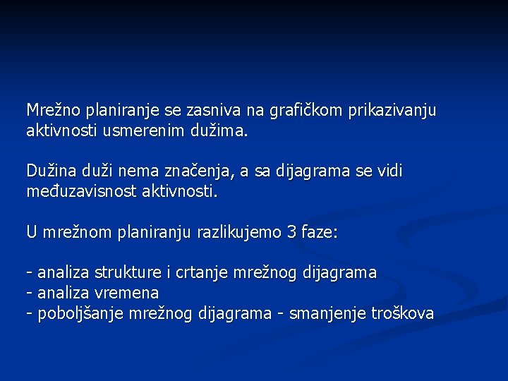 Mrežno planiranje se zasniva na grafičkom prikazivanju aktivnosti usmerenim dužima. Dužina duži nema značenja,