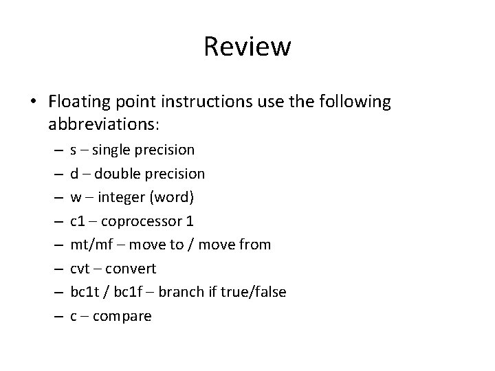 Review • Floating point instructions use the following abbreviations: – – – – s Review • Floating point instructions use the following abbreviations: – – – – s