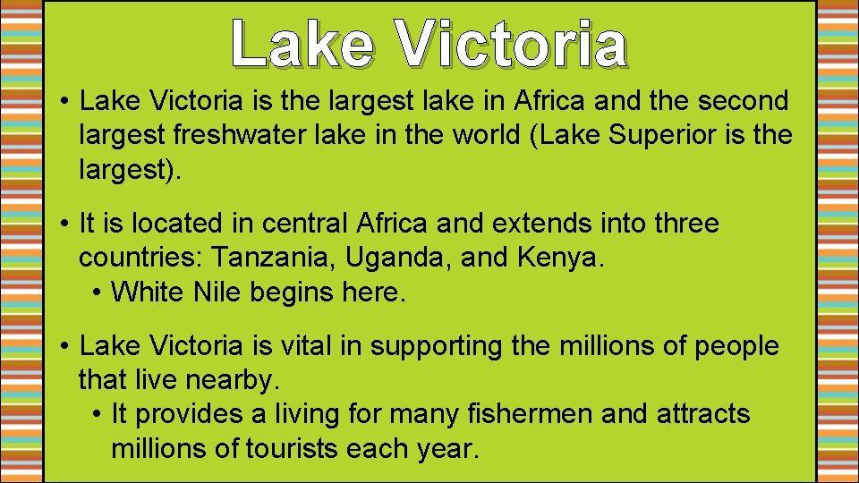 Lake Victoria • Lake Victoria is the largest lake in Africa and the second