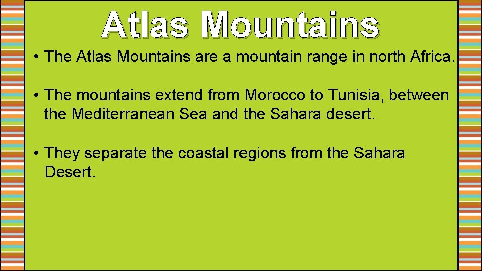 Atlas Mountains • The Atlas Mountains are a mountain range in north Africa. •