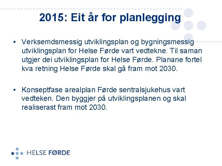 2015: Eit år for planlegging • Verksemdsmessig utviklingsplan og bygningsmessig utviklingsplan for Helse Førde