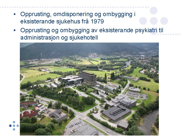  • Opprusting, omdisponering og ombygging i eksisterande sjukehus frå 1979 • Opprusting og