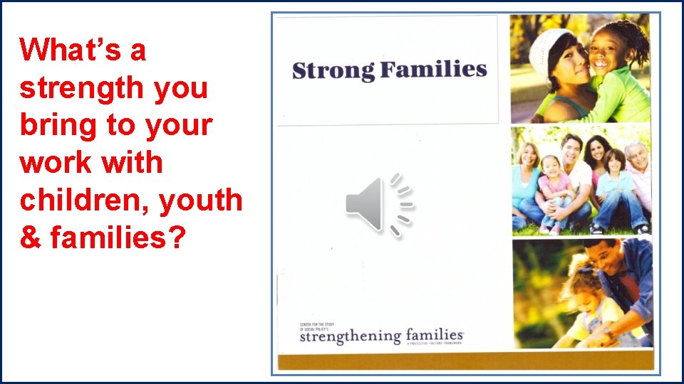 What’s a strength you bring to your work with children, youth & families? 
