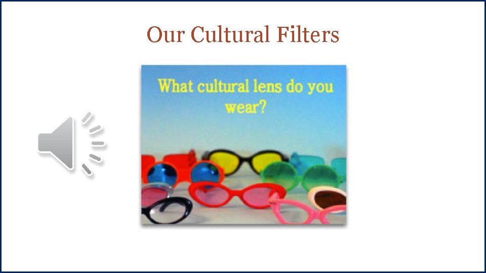 Our Cultural Filters 