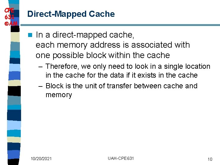 CPE 631 AM Direct Mapped Cache n In a direct-mapped cache, each memory address
