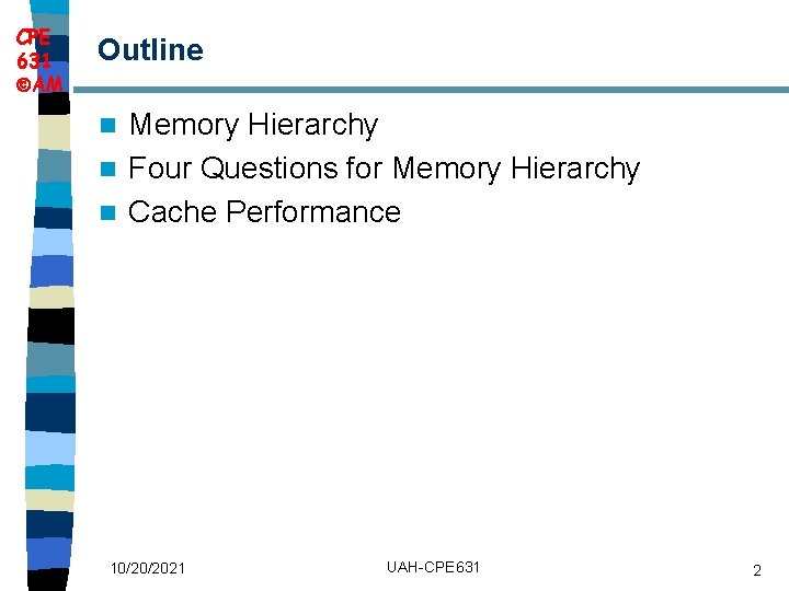 CPE 631 AM Outline Memory Hierarchy n Four Questions for Memory Hierarchy n Cache