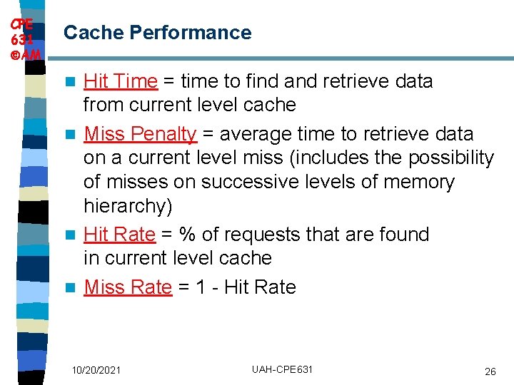 CPE 631 AM Cache Performance Hit Time = time to find and retrieve data