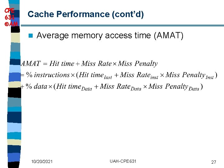 CPE 631 AM Cache Performance (cont’d) n Average memory access time (AMAT) 10/20/2021 UAH-CPE