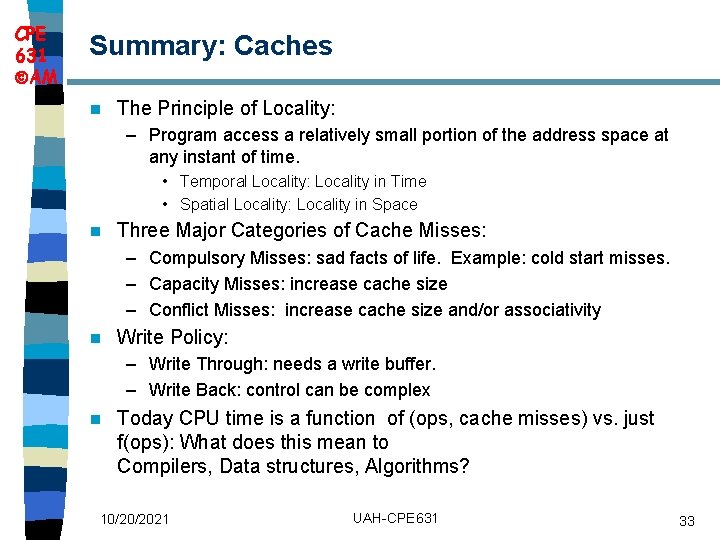 CPE 631 AM Summary: Caches n The Principle of Locality: – Program access a