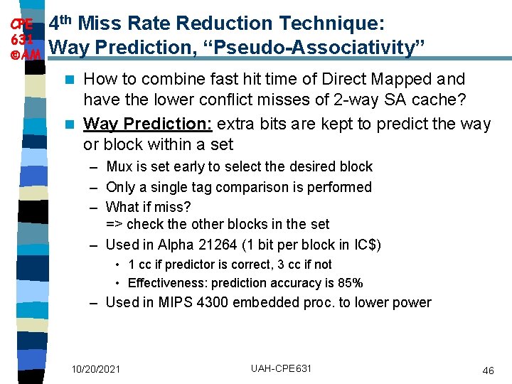 CPE 631 AM 4 th Miss Rate Reduction Technique: Way Prediction, “Pseudo Associativity” How