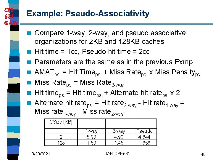 CPE 631 AM Example: Pseudo Associativity n n n n Compare 1 -way, 2