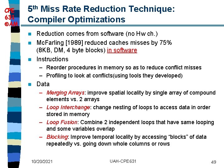 CPE 631 AM 5 th Miss Rate Reduction Technique: Compiler Optimizations Reduction comes from