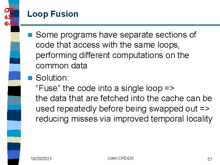 CPE 631 AM Loop Fusion Some programs have separate sections of code that access