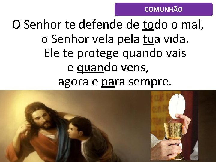 COMUNHÃO O Senhor te defende de todo o mal, o Senhor vela pela tua