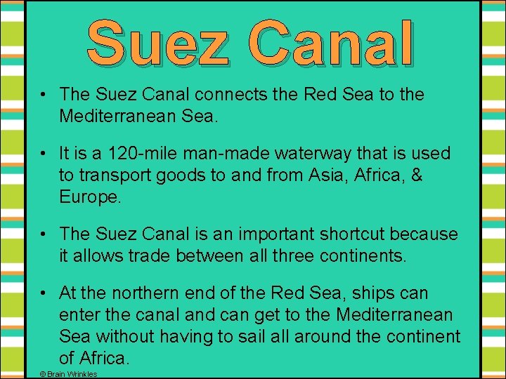 Suez Canal • The Suez Canal connects the Red Sea to the Mediterranean Sea.
