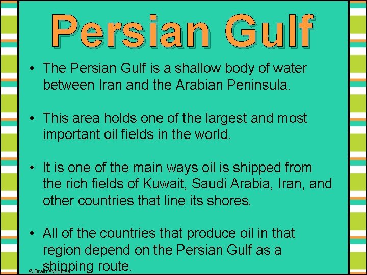 Persian Gulf • The Persian Gulf is a shallow body of water between Iran